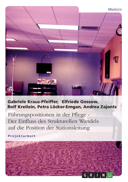 Führungspositionen in der Pflege. Der Einfluss des Strukturellen Wandels auf die Position der Stationsleitung
