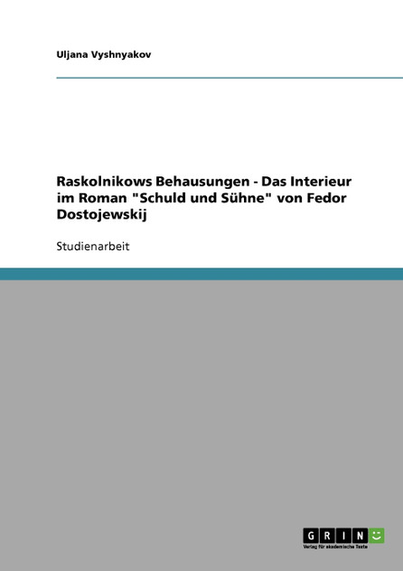 Raskolnikows Behausungen  - Das Interieur im Roman "Schuld und Sühne" von Fedor Dostojewskij