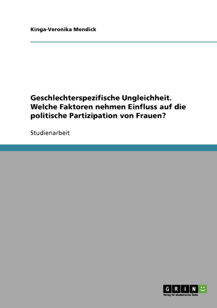Geschlechterspezifische Ungleichheit. Welche Faktoren nehmen Einfluss auf die politische Partizipation von Frauen? Geschlechterspezifische Ungleichheit. Welche Faktoren nehmen Einfluss auf die politische Partizipation von Frauen?