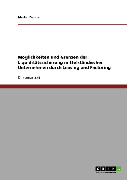Leasing und Factoring. Möglichkeiten und Grenzen der Liquiditätssicherung mittelständischer Unternehmen