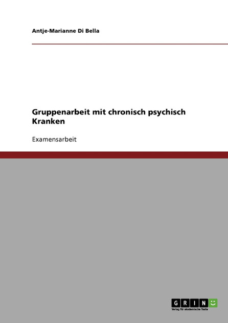 Gruppenarbeit mit chronisch psychisch Kranken Gruppenarbeit mit chronisch psychisch Kranken