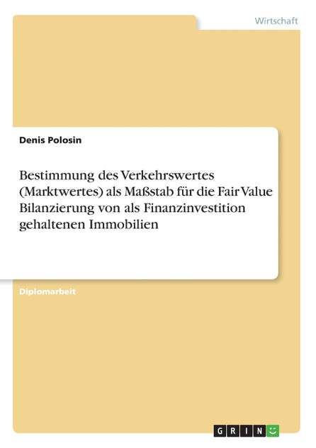 Bestimmung des Verkehrswertes (Marktwertes) als Maßstab für die Fair Value Bilanzierung von als Finanzinvestition gehaltenen Immobilien