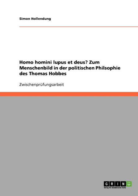 Homo homini lupus et deus?  Zum Menschenbild in der politischen Philsophie des Thomas Hobbes