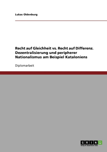 Recht auf Gleichheit vs. Recht auf Differenz. Dezentralisierung und peripherer Nationalismus am Beispiel Kataloniens