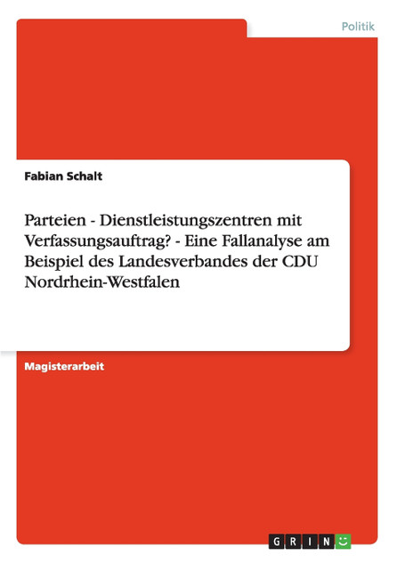 Parteien - Dienstleistungszentren mit Verfassungsauftrag? - Eine Fallanalyse am Beispiel des Landesverbandes der CDU Nordrhein-Westfalen