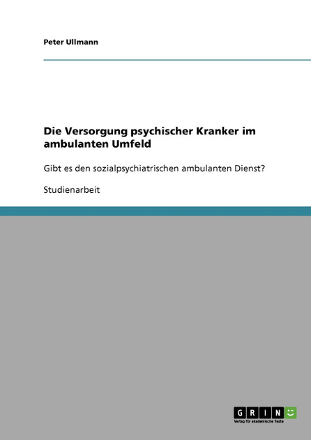 Die Versorgung psychischer Kranker im ambulanten Umfeld Die Versorgung psychischer Kranker im ambulanten Umfeld