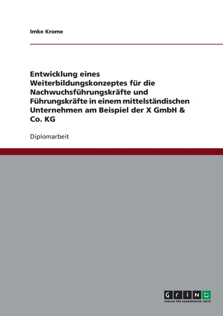 Ein Weiterbildungskonzept für (Nachwuchs-)Führungskräfte in einem mittelständischen Unternehmen Ein Weiterbildungskonzept für (Nachwuchs-)Führungskräfte in einem mittelständischen Unternehmen