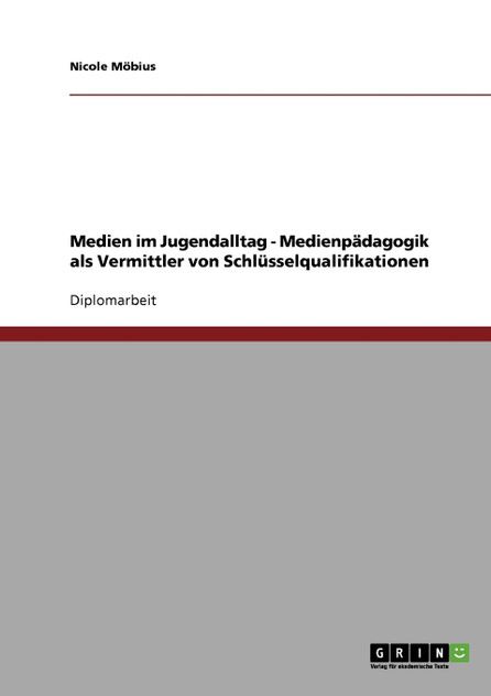 Medien im Jugendalltag. Medienpädagogik als Vermittler von Schlüsselqualifikationen