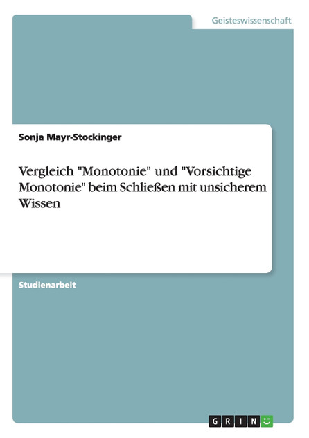 Vergleich "Monotonie" und "Vorsichtige Monotonie" beim Schließen mit unsicherem Wissen Vergleich "Monotonie" und "Vorsichtige Monotonie" beim Schließen mit unsicherem Wissen