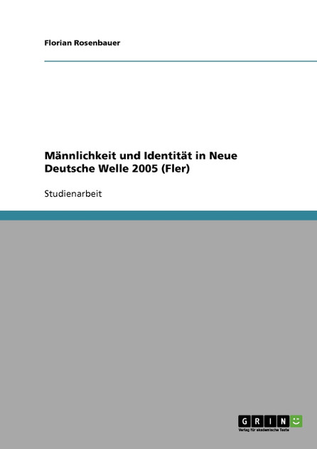 Männlichkeit und Identität in Neue Deutsche Welle 2005 (Fler) Männlichkeit und Identität in Neue Deutsche Welle 2005 (Fler)