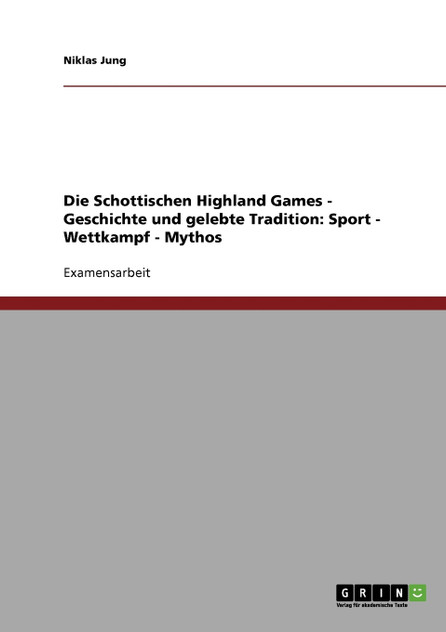 Die Schottischen Highland Games. Ihre Geschichte und gelebte Tradition