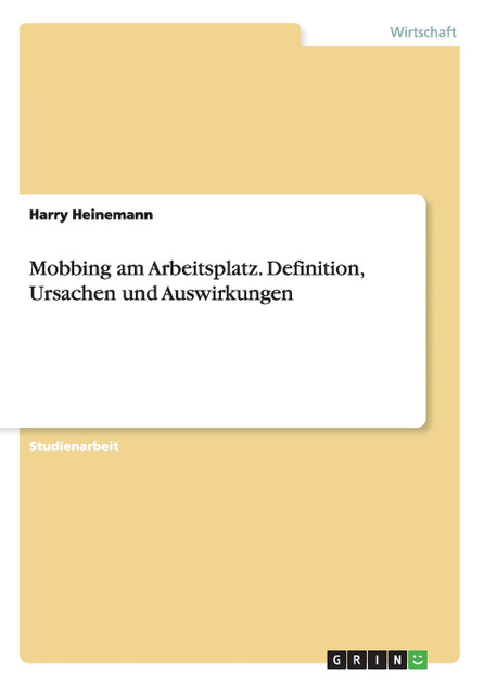 Mobbing am Arbeitsplatz. Definition, Ursachen und Auswirkungen Mobbing am Arbeitsplatz. Definition, Ursachen und Auswirkungen