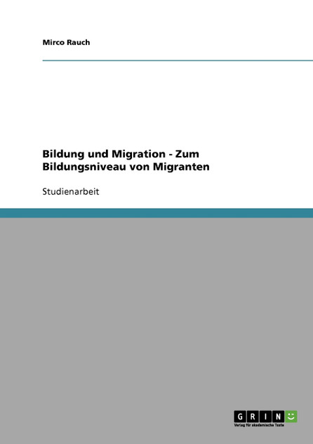 Bildung und Migration - Zum Bildungsniveau von Migranten Bildung und Migration - Zum Bildungsniveau von Migranten