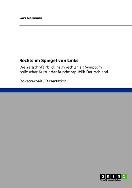 Rechts im Spiegel von Links. Die Zeitschrift "blick nach rechts" als Symptom politischer Kultur der Bundesrepublik Deutschland