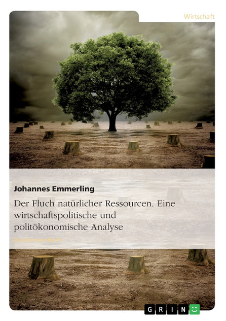 Der Fluch natürlicher Ressourcen. Eine wirtschaftspolitische und politökonomische Analyse Der Fluch natürlicher Ressourcen. Eine wirtschaftspolitische und politökonomische Analyse