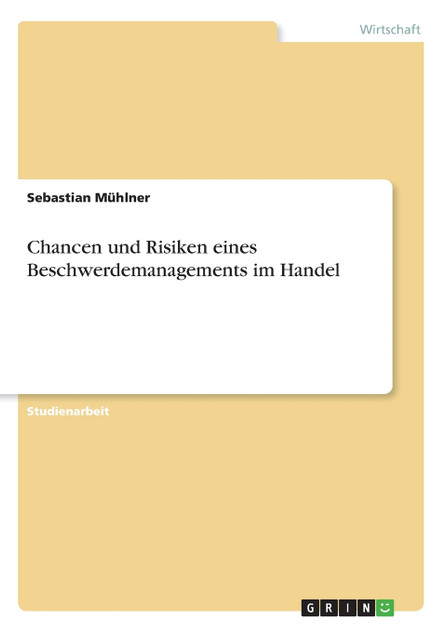 Chancen und Risiken eines Beschwerdemanagements im Handel Chancen und Risiken eines Beschwerdemanagements im Handel