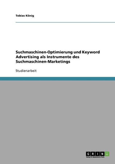 Suchmaschinen-Optimierung und Keyword Advertising als Instrumente des Suchmaschinen-Marketings Suchmaschinen-Optimierung und Keyword Advertising als Instrumente des Suchmaschinen-Marketings