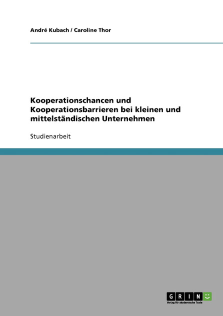 Kooperationschancen und Kooperationsbarrieren bei kleinen und mittelständischen Unternehmen Kooperationschancen und Kooperationsbarrieren bei kleinen und mittelständischen Unternehmen