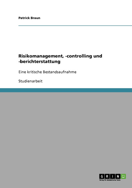 Risikomanagement, -controlling und -berichterstattung Risikomanagement, -controlling und -berichterstattung