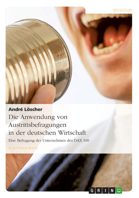 Die Anwendung von Austrittsbefragungen in der deutschen Wirtschaft Die Anwendung von Austrittsbefragungen in der deutschen Wirtschaft