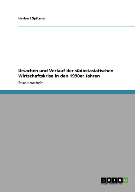 Ursachen und Verlauf der südostasiatischen Wirtschaftskrise in den 1990er Jahren Ursachen und Verlauf der südostasiatischen Wirtschaftskrise in den 1990er Jahren