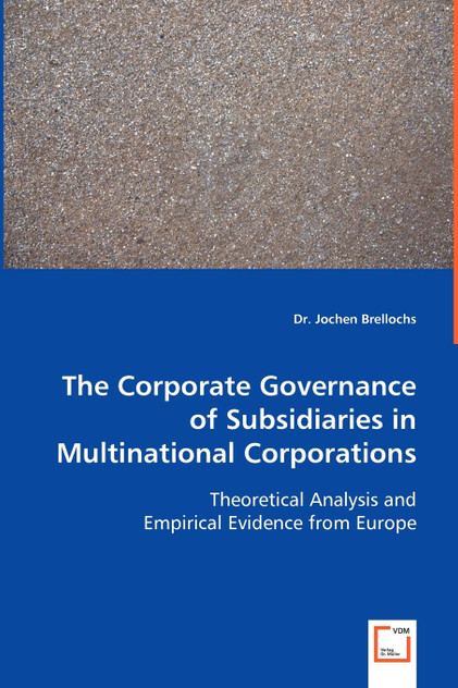 The Corporate Governance of Subsidiaries in Multinational Corporations The Corporate Governance of Subsidiaries in Multinational Corporations