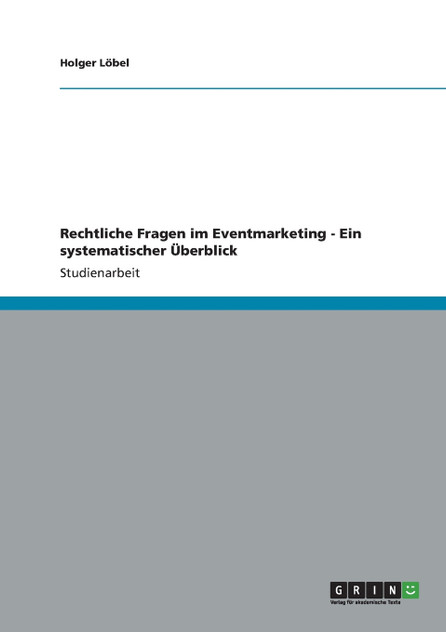 Rechtliche Fragen im Eventmarketing - Ein systematischer Überblick