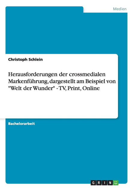 Herausforderungen der crossmedialen Markenführung, dargestellt am Beispiel von "Welt der Wunder" - TV, Print, Online