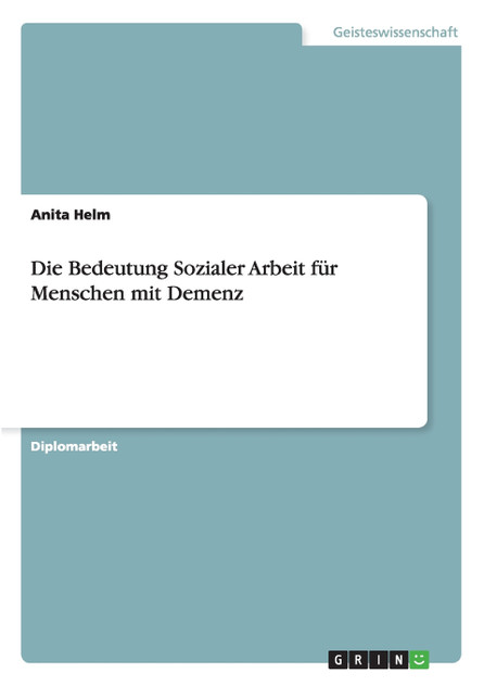 Die Bedeutung Sozialer Arbeit für Menschen mit Demenz Die Bedeutung Sozialer Arbeit für Menschen mit Demenz