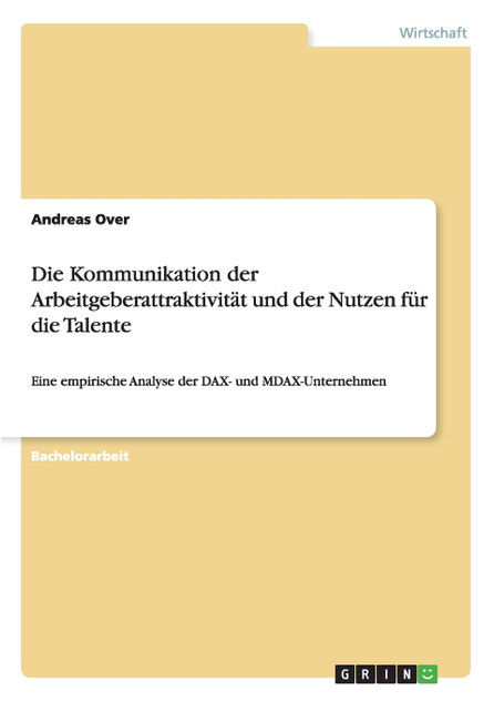 Die Kommunikation der Arbeitgeberattraktivität und der Nutzen für die Talente Die Kommunikation der Arbeitgeberattraktivität und der Nutzen für die Talente