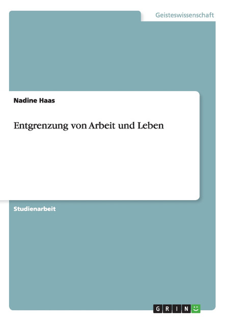Entgrenzung von Arbeit und Leben Entgrenzung von Arbeit und Leben