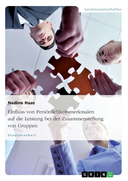 Einfluss von Persönlichkeitsmerkmalen auf die Leistung bei der Zusammenstellung von Gruppen Einfluss von Persönlichkeitsmerkmalen auf die Leistung bei der Zusammenstellung von Gruppen