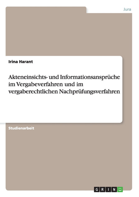 Akteneinsichts- und Informationsansprüche im Vergabeverfahren und im vergaberechtlichen Nachprüfungsverfahren Akteneinsichts- und Informationsansprüche im Vergabeverfahren und im vergaberechtlichen Nachprüfungsverfahren