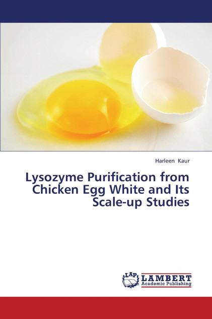 Lysozyme Purification from Chicken Egg White and Its Scale-Up Studies Lysozyme Purification from Chicken Egg White and Its Scale-Up Studies