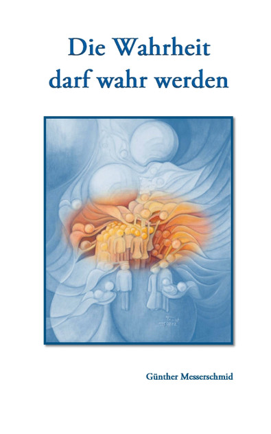 Die Wahrheit darf wahr werden Die Wahrheit darf wahr werden