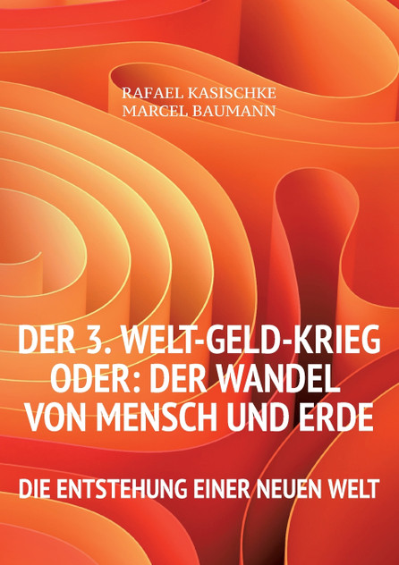 Der 3. WELT-GELD-Krieg oder Der Wandel von Mensch und Erde