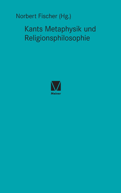 Kants Metaphysik und Religionsphilosophie Kants Metaphysik und Religionsphilosophie