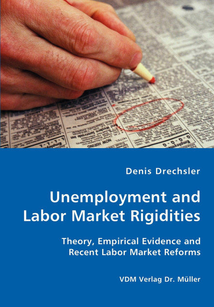 Unemployment and Labor Market Rigidities - Theory, Empirical Evidence and Recent Labor Market Reforms Unemployment and Labor Market Rigidities - Theory, Empirical Evidence and Recent Labor Market Reforms