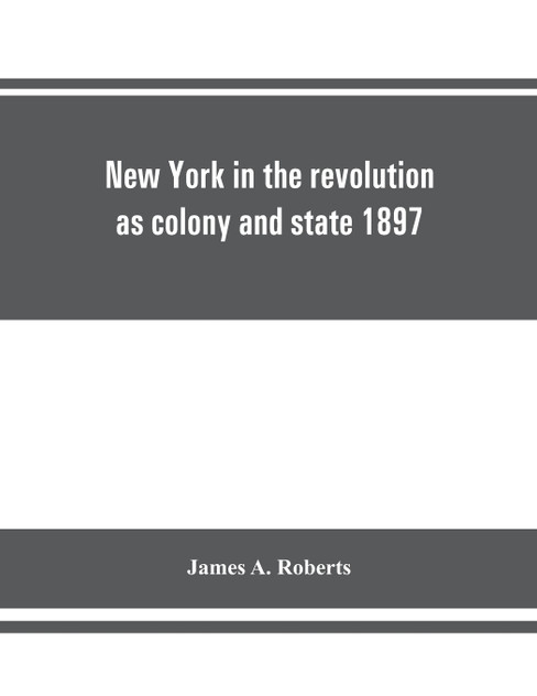 New York in the revolution as colony and state 1897 New York in the revolution as colony and state 1897