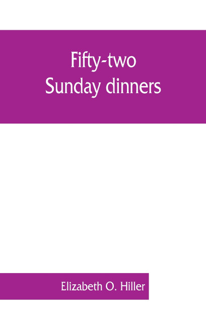Fifty-two Sunday dinners Fifty-two Sunday dinners