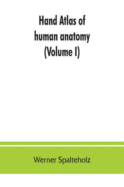 Hand atlas of human anatomy (Volume I) Hand atlas of human anatomy (Volume I)