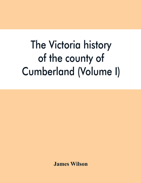 The Victoria history of the county of Cumberland (Volume I)