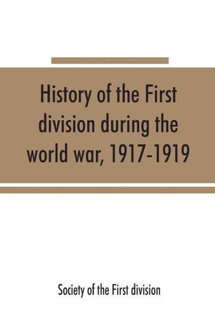 History of the First division during the world war, 1917-1919 History of the First division during the world war, 1917-1919