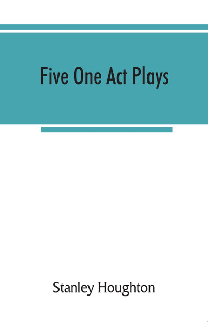 Five one act plays; The dear departed-fancy free the master of the house-phipps the fifth commandment Five one act plays; The dear departed-fancy free the master of the house-phipps the fifth commandment
