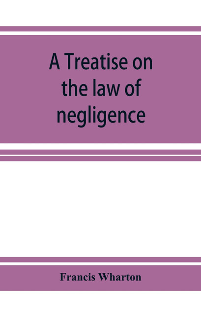 A treatise on the law of negligence A treatise on the law of negligence