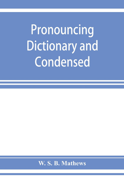Pronouncing dictionary and condensed encyclopedia of musical terms, instruments, composers, and important works Pronouncing dictionary and condensed encyclopedia of musical terms, instruments, composers, and important works