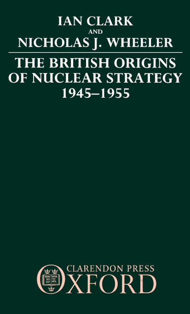 The British Origins of Nuclear Strategy 1945-1955