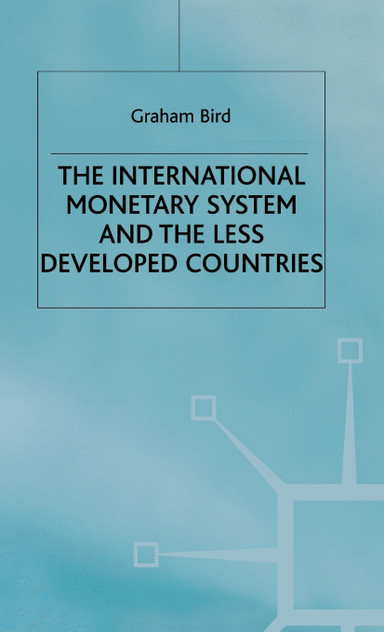 The International Monetary System and the Less Developed Countries The International Monetary System and the Less Developed Countries