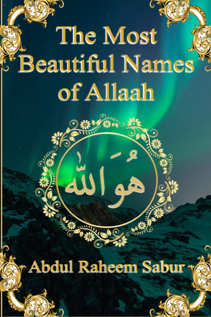 The Most Beautiful Names of Allaah The Most Beautiful Names of Allaah