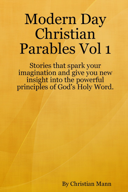 Modern Day Christian Parables Vol 1 Modern Day Christian Parables Vol 1